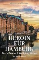 Bernd Teuber: Heroin für Hamburg – Ein Hamburg-Krimi 