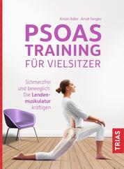 Psoas-Training für Vielsitzer - Schmerzfrei und beweglich: Die Lendenmuskulatur kräftigen