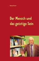 Dietmar Dressel: Der Mensch und das geistige Sein 