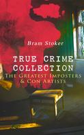 Bram Stoker: TRUE CRIME COLLECTION – The Greatest Imposters & Con Artists 