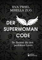 Eva Twiel: Der Superwoman Code - So findest du den perfekten Lover ★★★★★
