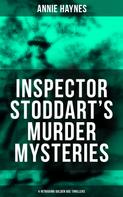 Annie Haynes: Inspector Stoddart's Murder Mysteries (4 Intriguing Golden Age Thrillers) 