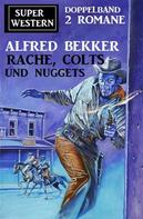 Alfred Bekker: Rache, Colts und Nuggets: Super Western Doppeband 2 Romane 