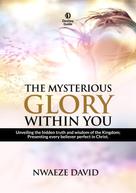 Nwaeze David: The Mysterious Glory Within You 