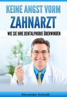 Alexander Arlandt: Keine Angst vorm Zahnarzt 