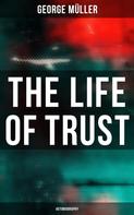 George Müller: The Life of Trust (Autobiography) 