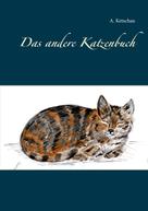 A. Ketschau: Das andere Katzenbuch 