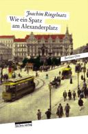 Joachim Ringelnatz: Wie ein Spatz am Alexanderplatz 