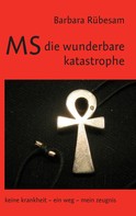 Barbara Rübesam: MS - die wunderbare Katastrophe 