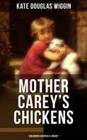 Kate Douglas Wiggin: MOTHER CAREY'S CHICKENS (Childhood Essentials Library) 