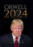 Steven Garcia: Orwell 2024 