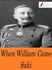 When William Came - A Story of London Under the Hohenzollerns