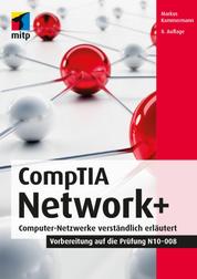 CompTIA Network+ - Computer-Netzwerke verständlich erläutert.Vorbereitung auf die Prüfung N10-008
