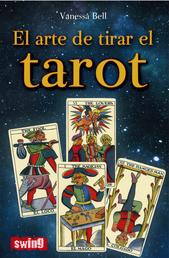 El arte de tirar el tarot - Conozca las distintas maneras de tirar las cartas e interpretar el tarot