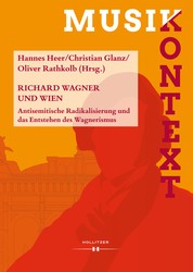 Richard Wagner und Wien - Antisemitische Radikalisierung und das Entstehen des Wagnerismus