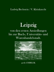 Leipzig - von den ersten Ansiedlungen bis zur Buch-, Universitäts- und Warenhandelsstadt. - [1846]