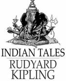 Rudyard Kipling: Indian Tales 