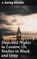 J. Ewing Ritchie: Days and Nights in London; Or, Studies in Black and Gray 