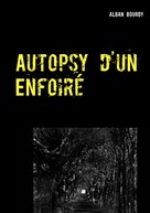 Alban Bourdy: Autopsy d'un Enfoiré 