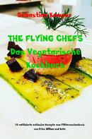 Sebastian Kemper: THE FLYING CHEFS Das Vegetarische Kochbuch 
