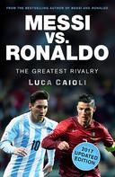 Luca Caioli: Messi vs. Ronaldo - 2017 Updated Edition 