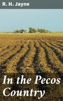 R. H. Jayne: In the Pecos Country 