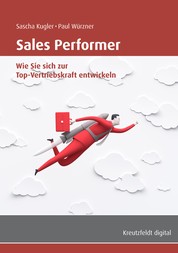 Sales Performer - Wie Sie sich zur Top-Vertriebskraft entwickeln