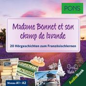 PONS Hörbuch Französisch: Madame Bonnet et son champ lavande - 20 landestypische Hörgeschichten zum Französischlernen (A1-A2)