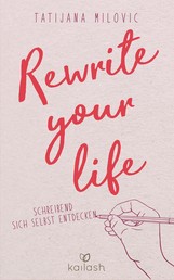 Rewrite your life - Schreibend sich selbst entdecken