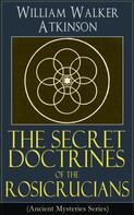 William Walker Atkinson: The Secret Doctrines of the Rosicrucians (Ancient Mysteries Series) 