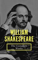 William Shakespeare: The Complete Works of William Shakespeare (37 plays, 160 sonnets and 5 Poetry...) 