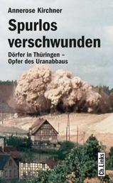 Spurlos verschwunden - Dörfer in Thüringen - Opfer des Uranabbaus