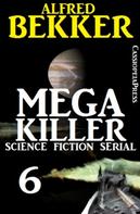 Alfred Bekker: Mega Killer 6 (Science Fiction Serial) 