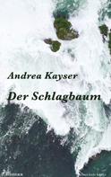 Andrea Kayser: Der Schlagbaum 