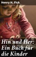 Henry H. Fick: Hin und Her: Ein Buch für die Kinder 