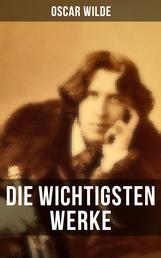 Die wichtigsten Werke von Oscar Wilde - Roman, Erzählungen, Märchen, Aphorismen, Drama, Essays & Briefe