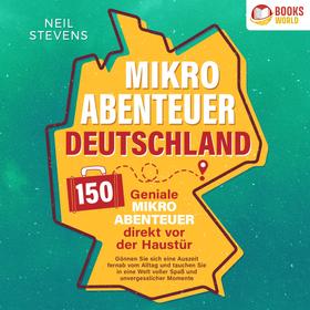 Mikroabenteuer Deutschland - 150 geniale Mikroabenteuer direkt vor der Haustür: Gönnen Sie sich eine Auszeit fernab vom Alltag und tauchen Sie in eine Welt voller Spaß und unvergesslicher Mom