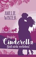 Amelie Winter: Projekt Cinderella - Bloß nicht verlieben! ★★★★
