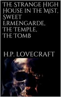 H.P. Lovecraft: The Strange High House in the Mist, Sweet Ermengarde, The Temple, The Tomb 