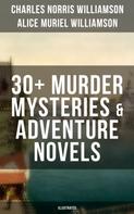 Charles Norris Williamson: C. N. Williamson & A. N. Williamson: 30+ Murder Mysteries & Adventure Novels (Illustrated) 