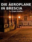 Franz Kafka: Die Aeroplane in Brescia 