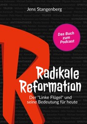 Radikale Reformation - Der "Linke Flügel" und seine Bedeutung für heute