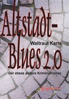 Waltraut Karls: Altstadt-Blues 2.0 