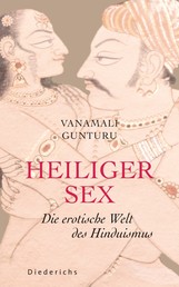 Heiliger Sex - Die erotische Welt des Hinduismus