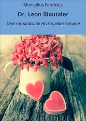 Dr. Leon Blautaler - Drei romantische Arzt-/Liebesromane