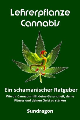 Lehrerpflanze Cannabis - Ein schamanischer Ratgeber