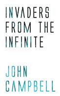 John Campbell: Invaders from the Infinite 