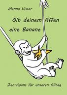 Menno Visser: Gib deinem Affen eine Banane 