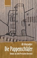 Ali Ghazanfari: Die Pappenschläfer. Roman aus dem Persischen übersetzt ★★★★