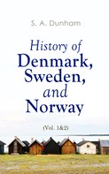 S. A. Dunham: History of Denmark, Sweden, and Norway (Vol. 1&2) 